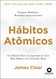 Habitos Atomicos: um Metodo Facil e Comprovado de Criar Bons Habitos e