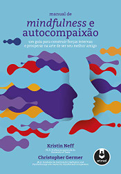 Manual de Mindfulness e Autocompaixao - Um Guia para Construir For?ºas