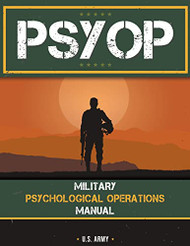 Psyop: Military Psychological Operations Manual: Military