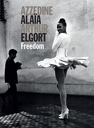 Azzedine Alaia and Arthur Elgort: Freedom