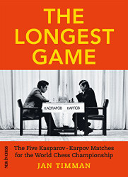 Longest Game: The Five KasparovKarpov Matches for the World Chess
