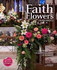 Faith Flowers: Celebrate With a Glorious Array of Flowers