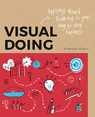 Visual Doing: A Practical Guide to Incorporate Visual Thinking into