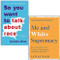 So You Want to Talk By Ijeoma Oluo & Me and White Supremacy by Layla