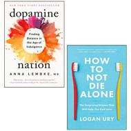 Dopamine Nation By Dr. Anna Lembke How to Not Die Alone By Logan Ury