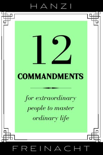12 Commandments: For Extraordinary People To Master Ordinary Life