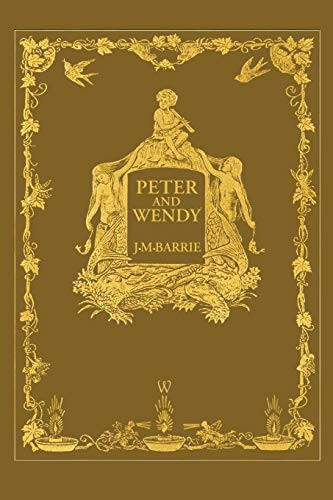 Peter and Wendy or Peter Pan - Wisehouse Classics Anniversary Edition