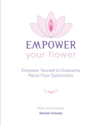 Empower Your Flower: Empower Yourself to Overcome Pelvic Floor