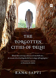 Forgotten Cities of Delhi