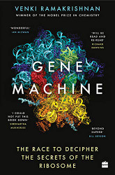 Gene Machine: The Race to Decipher the Secrets of the Ribosome