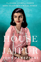 House of Jaipur: The Inside Story of India s Most Glamorous Royal
