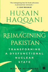 Reimagining Pakistan: Transforming A Dysfunctional Nuclear State
