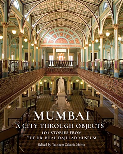 Mumbai: A City Through Objects - 101 Stories from the Dr. Bhau Daji