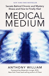 Medical Medium: Secrets Behind Chronic and Mystery Illness and How