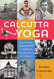 Calcutta Yoga: How Modern Yoga Travelled to the World from the Streets