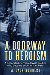 Doorway to Heroism: A decorated German-Jewish Soldier who became an