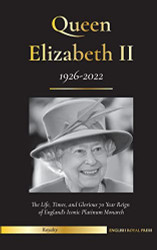Queen Elizabeth II: The Life Times and Glorious 70 Year Reign