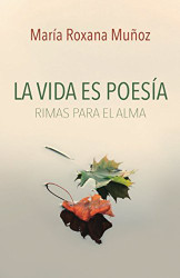 La vida es poes?¡a: Rimas para el alma (Spanish Edition)