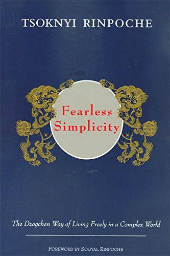 Fearless Simplicity: The Dzogchen Way of Living Freely in a Complex