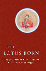Lotus-Born: The Life Story of Padmasambhava