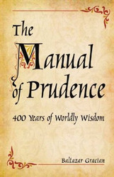 Manual of Prudence: 400 Years of Worldly Wisdom