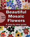 Beautiful Mosaic Flowers: A step-by step guide