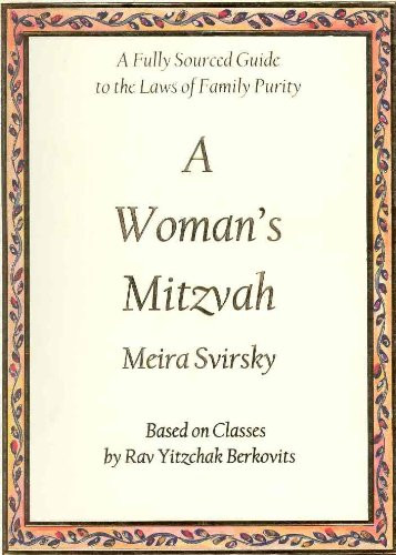 Woman's Mitzvah: A Fully Sourced Guide to the Laws of Family Purity