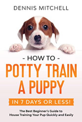 How to Potty Train a Puppy... in 7 Days or Less! The Best Beginner's
