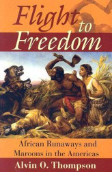 Flight to Freedom: African Runaways And Maroons in the Americas