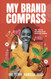 MY BRAND COMPASS: THE 13Cs TO BUILDING YOUR PERSONAL BRAND