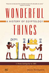 Wonderful Things: A History of Egyptology: 1: From Antiquity to 1881