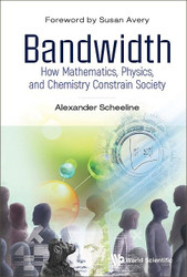 Bandwidth: How Mathematics Physics and Chemistry Constrain Society