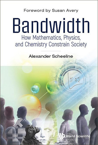 Bandwidth: How Mathematics Physics and Chemistry Constrain Society