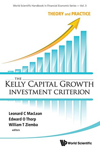 KELLY CAPITAL GROWTH INVESTMENT CRITERION THE: THEORY AND PRACTICE