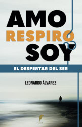 AMO RESPIRO SOY: El Despertar del Ser (Spanish Edition)