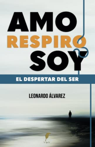 AMO RESPIRO SOY: El Despertar del Ser (Spanish Edition)