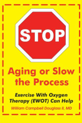 Stop Aging or Slow the Process using EWOT - How Exercise With Oxygen