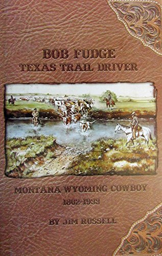 Bob Fudge Texas trail driver Montana-Wyoming cowboy 1862-1933