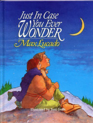 JUST IN CASE YOU EVER WONDER by Max Lucado illustrated by Toni Goffe