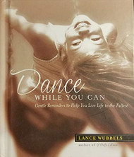 Dance While You Can: Gentle Reminder to Help You Live Life