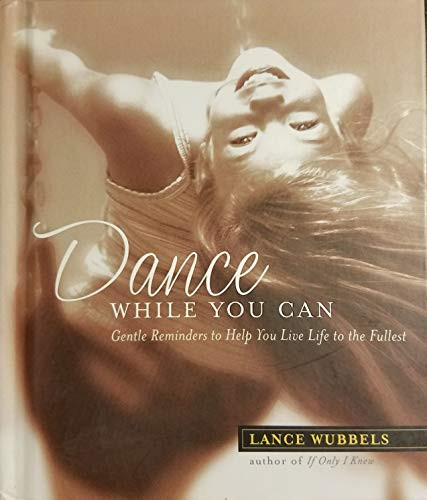 Dance While You Can: Gentle Reminder to Help You Live Life