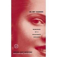 In My Hands: Memories of a Holocaust Rescuer
