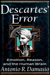 DESCARTES' ERROR Emotion Reason and the Human Brain