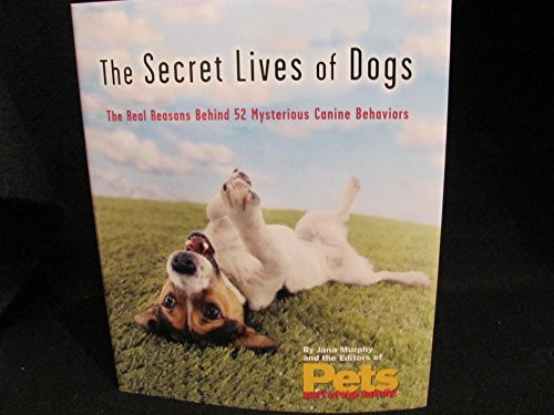 Secret Lives of Dogs The Real Reason Behind 52 Mysterious Canine