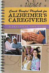 COACH BROYLE'S PLAYBOOK FOR ALZHEIMER'S CAREGIVERS A Practical Tips