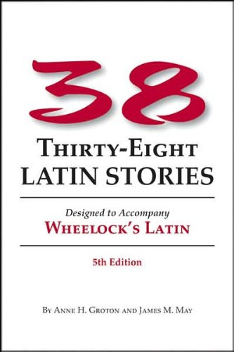 38 Latin Stories Designed to Accompany Frederic M. Wheelock's Latin
