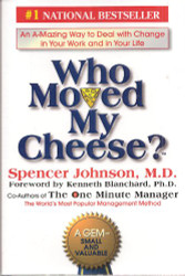 Who Moved My Cheese? An Amazing Way to Deal with Change in Your Work