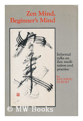 Zen mind beginner's mind / by Shunryu Suzuki ; edited by Trudy Dixon