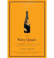 Widow Clicquot: The Story of a Champagne Empire and the Woman Who