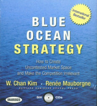 Blue Ocean Strategy: How to Create Uncontested Market Space and Make